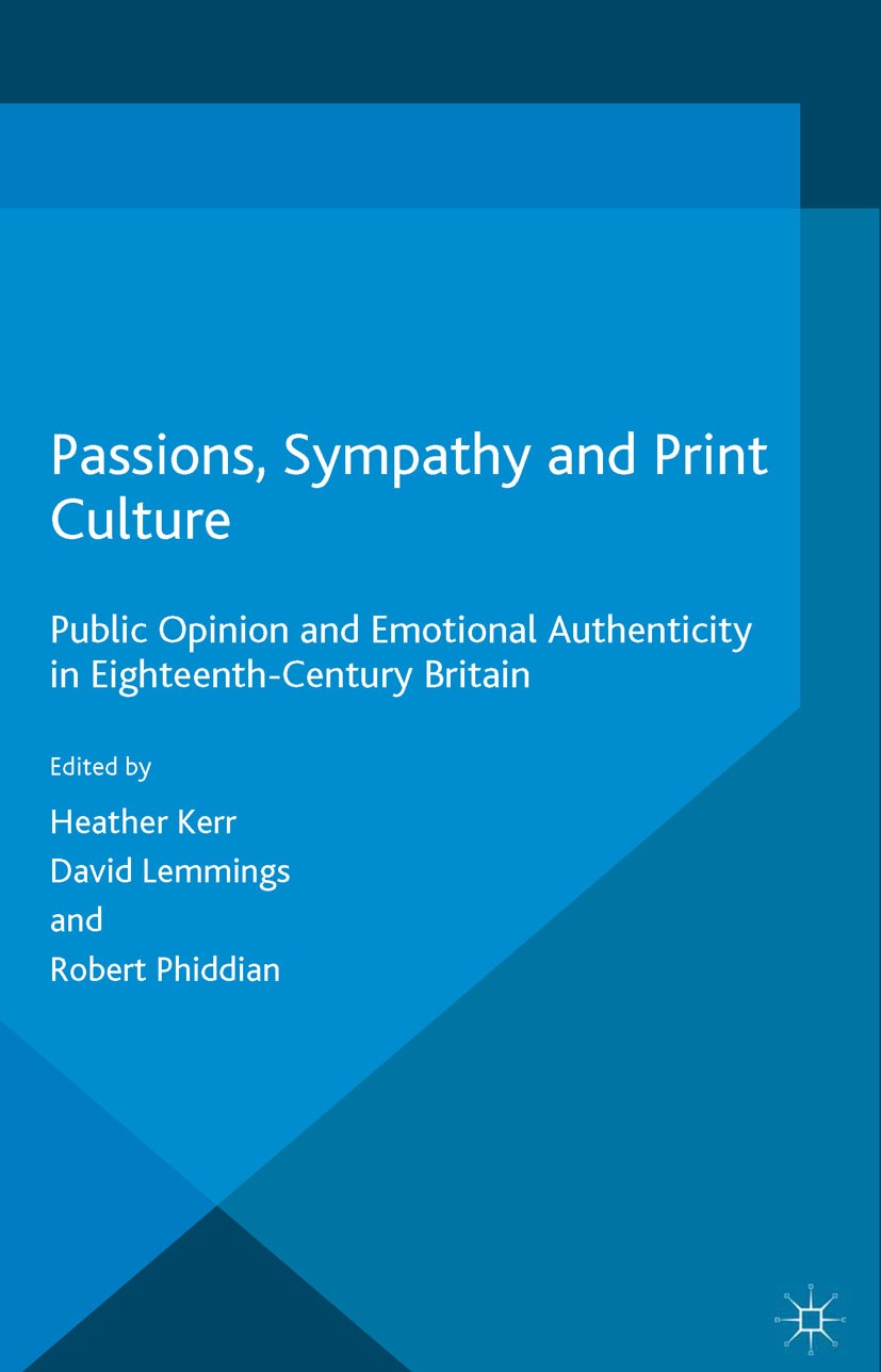 Titlebook: Passions, Sympathy and Print Culture; Public Opinion and E Heather Kerr (research fellow in the discipline of Book 2016 The Editor(s) (if a Titlebook: Passions, Sympathy and Print Culture; Public Opinion and E Heather Kerr (research fellow in the discipline of Book 2016 The Editor(s) (if a