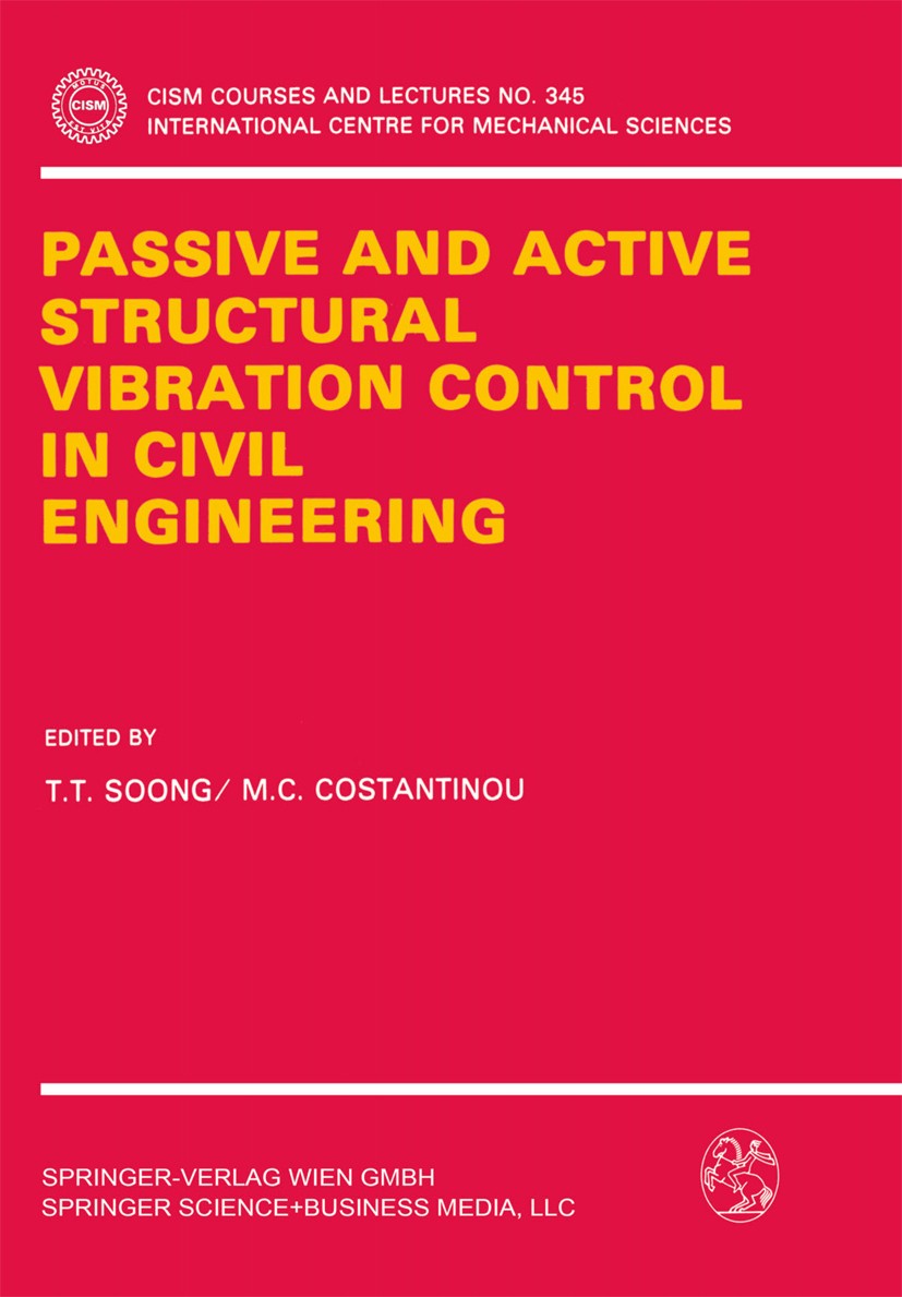 Titlebook: Passive and Active Structural Vibration Control in Civil Engineering; T. T. Soong,M. C. Costantinou Book 1994 Springer-Verlag Wien 1994 Vi Titlebook: Passive and Active Structural Vibration Control in Civil Engineering; T. T. Soong,M. C. Costantinou Book 1994 Springer-Verlag Wien 1994 Vi