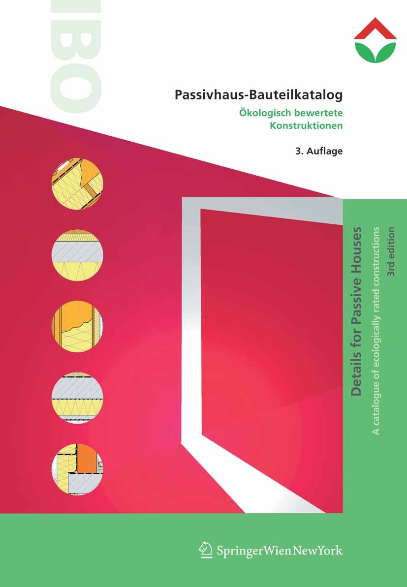 Titlebook: Passivhaus-Bauteilkatalog | Details for Passive Houses; Ökologisch bewertete IBO — Österreichisches Institut für Baubiologie un Book 2009La Titlebook: Passivhaus-Bauteilkatalog | Details for Passive Houses; Ökologisch bewertete IBO — Österreichisches Institut für Baubiologie un Book 2009La
