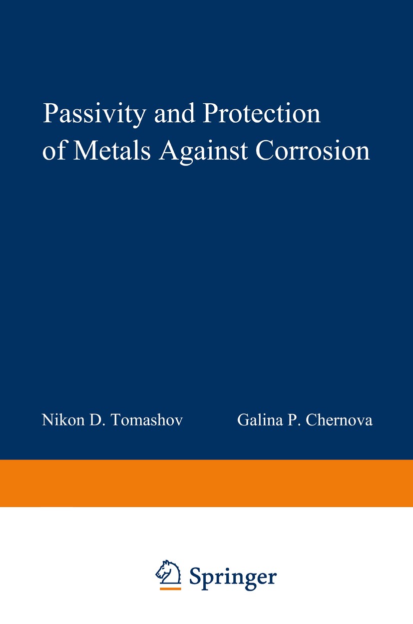 Titlebook: Passivity and Protection of Metals Against Corrosion; Nikon D. Tomashov,Galina P. Chernova Book 1967 Plenum Press 1967 Galvano.Ion.Potenti Titlebook: Passivity and Protection of Metals Against Corrosion; Nikon D. Tomashov,Galina P. Chernova Book 1967 Plenum Press 1967 Galvano.Ion.Potenti