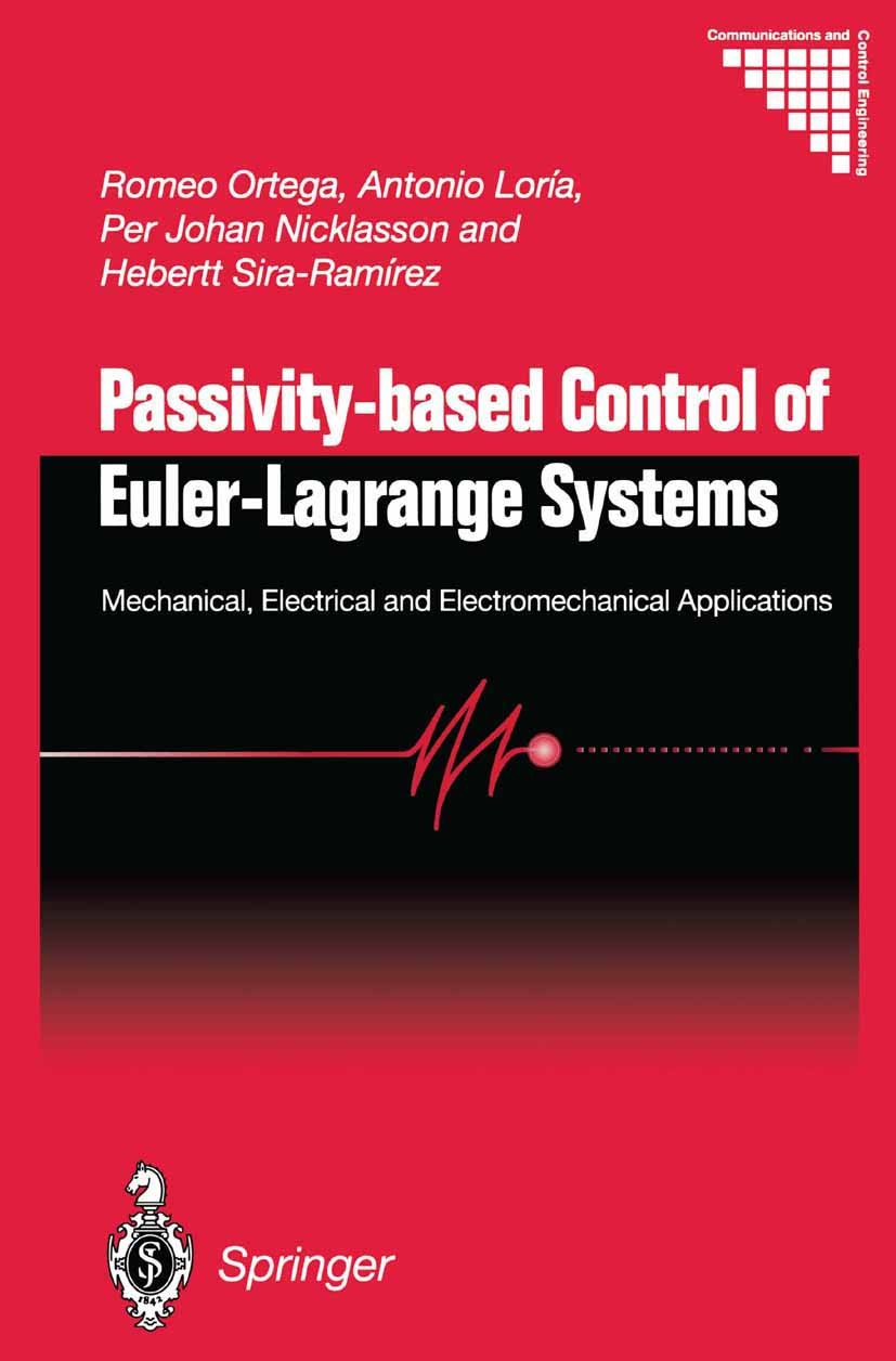 Titlebook: Passivity-based Control of Euler-Lagrange Systems; Mechanical, Electric Romeo Ortega,Antonio Loría,Hebertt Sira-Ramírez Book 1998 Springer- Titlebook: Passivity-based Control of Euler-Lagrange Systems; Mechanical, Electric Romeo Ortega,Antonio Loría,Hebertt Sira-Ramírez Book 1998 Springer-