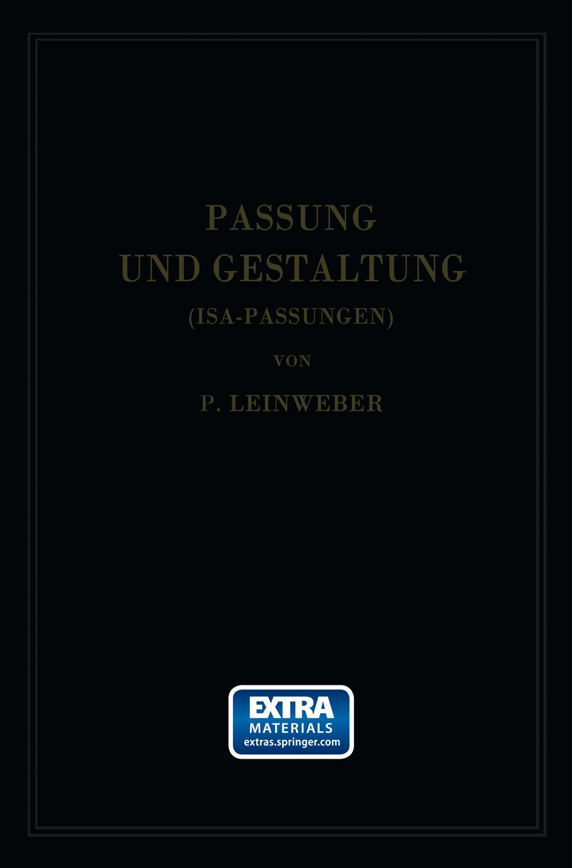 Titlebook: Passung und Gestaltung (Isa-Passungen); P. Leinweber Book 1941Latest edition Springer-Verlag Berlin Heidelberg 1941 Fertigung.Fertigungste Titlebook: Passung und Gestaltung (Isa-Passungen); P. Leinweber Book 1941Latest edition Springer-Verlag Berlin Heidelberg 1941 Fertigung.Fertigungste