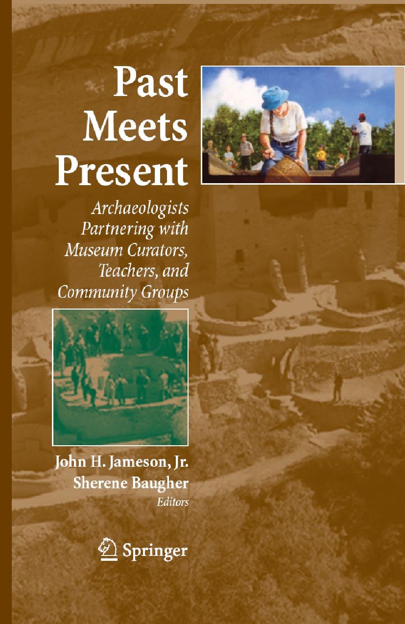Titlebook: Past Meets Present; Archaeologists Partn John H. Jameson,Sherene Baugher Textbook 2007 Springer-Verlag New York 2007 Maya.Memoria.Museum.Na Titlebook: Past Meets Present; Archaeologists Partn John H. Jameson,Sherene Baugher Textbook 2007 Springer-Verlag New York 2007 Maya.Memoria.Museum.Na