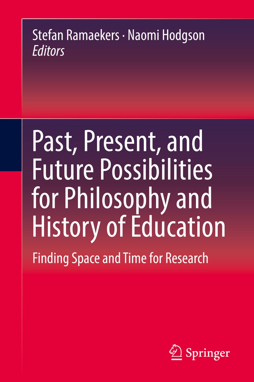 Titlebook: Past, Present, and Future Possibilities for Philosophy and History of Education; Finding Space and Ti Stefan Ramaekers,Naomi Hodgson Book 2 Titlebook: Past, Present, and Future Possibilities for Philosophy and History of Education; Finding Space and Ti Stefan Ramaekers,Naomi Hodgson Book 2