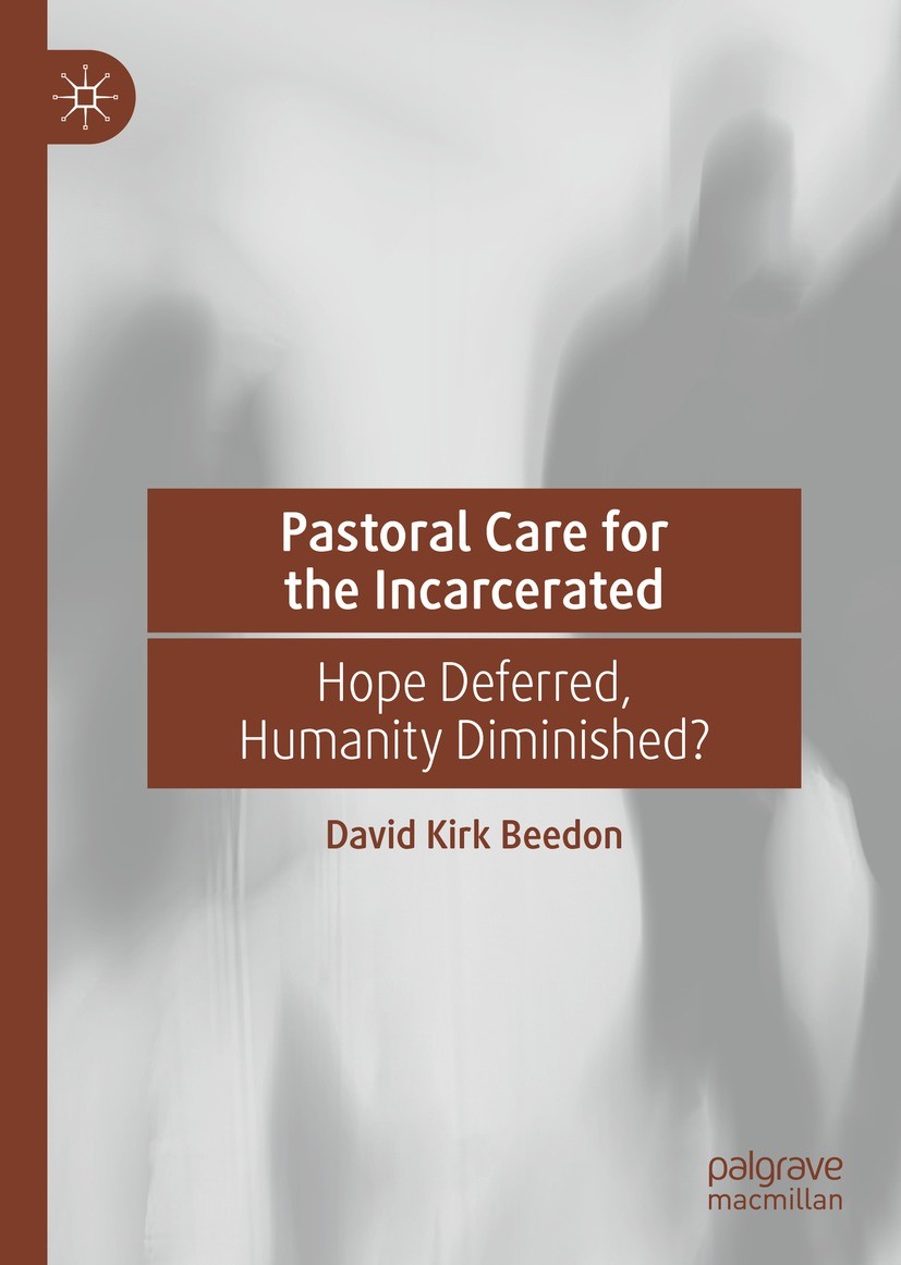 Titlebook: Pastoral Care for the Incarcerated; Hope Deferred, Human David Kirk Beedon Book 2022 The Editor(s) (if applicable) and The Author(s), under Titlebook: Pastoral Care for the Incarcerated; Hope Deferred, Human David Kirk Beedon Book 2022 The Editor(s) (if applicable) and The Author(s), under