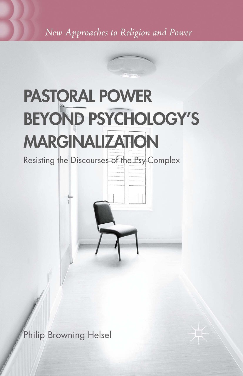 Titlebook: Pastoral Power Beyond Psychology‘s Marginalization; Resisting the Discou Philip Browning Helsel Book 2015 The Editor(s) (if applicable) and Titlebook: Pastoral Power Beyond Psychology‘s Marginalization; Resisting the Discou Philip Browning Helsel Book 2015 The Editor(s) (if applicable) and