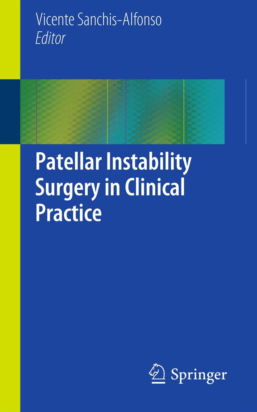 Titlebook: Patellar Instability Surgery in Clinical Practice; Vicente Sanchis-Alfonso Book 2013 Springer-Verlag London 2013 Orthopedic.Patellar Insta Titlebook: Patellar Instability Surgery in Clinical Practice; Vicente Sanchis-Alfonso Book 2013 Springer-Verlag London 2013 Orthopedic.Patellar Insta
