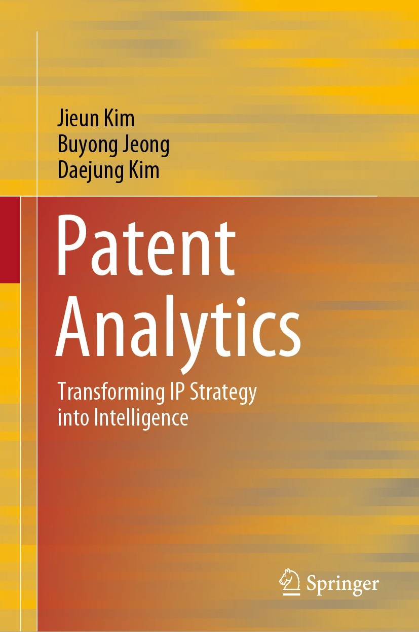 Titlebook: Patent Analytics; Transforming IP Stra Jieun Kim,Buyong Jeong,Daejung Kim Book 2021 The Editor(s) (if applicable) and The Author(s), under Titlebook: Patent Analytics; Transforming IP Stra Jieun Kim,Buyong Jeong,Daejung Kim Book 2021 The Editor(s) (if applicable) and The Author(s), under