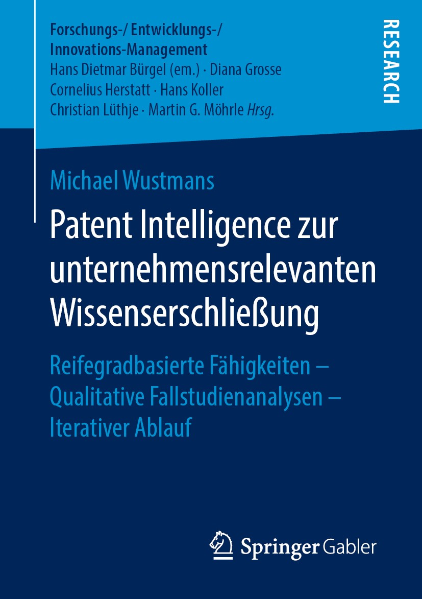 Titlebook: Patent Intelligence zur unternehmensrelevanten Wissenserschließung; Reifegradbasierte Fä Michael Wustmans Book 2019 Der/die Herausgeber bzw Titlebook: Patent Intelligence zur unternehmensrelevanten Wissenserschließung; Reifegradbasierte Fä Michael Wustmans Book 2019 Der/die Herausgeber bzw