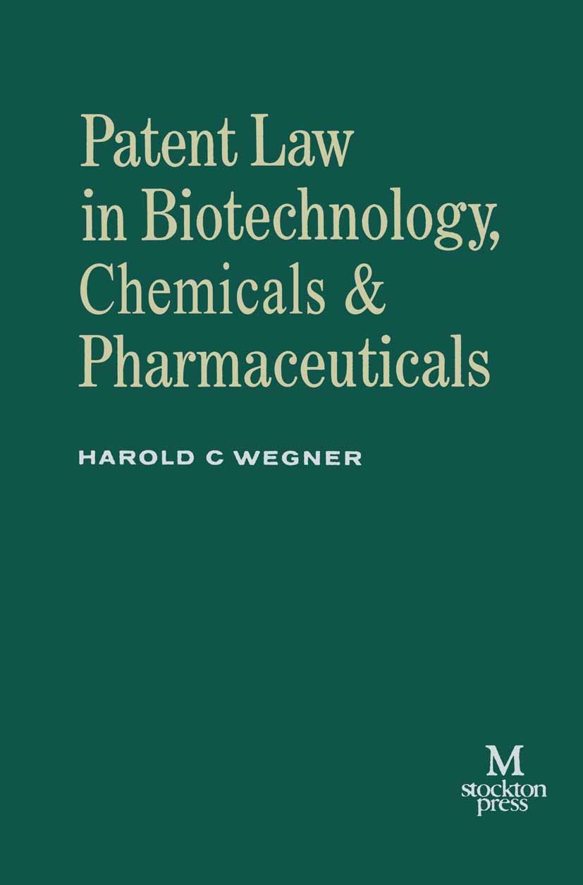 Titlebook: Patent Law in Biotechnology, Chemicals & Pharmaceuticals; Harold C. Wegner Book 1992 Harold C. Wegner 1992 biotechnology.chemicals.interna Titlebook: Patent Law in Biotechnology, Chemicals & Pharmaceuticals; Harold C. Wegner Book 1992 Harold C. Wegner 1992 biotechnology.chemicals.interna