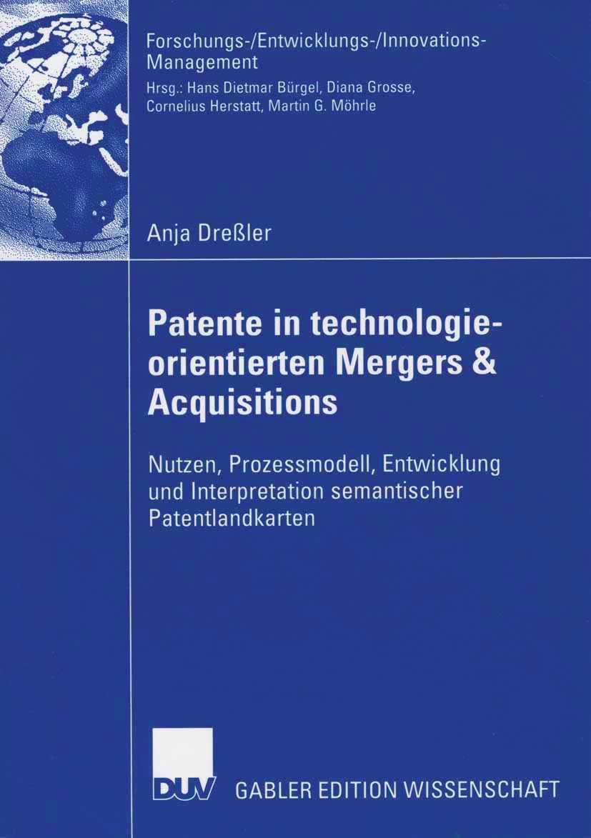 Titlebook: Patente in technologieorientierten Mergers & Acquisitions; Nutzen, Prozessmodel Anja Dreßler Book 2006 Gabler Verlag | Springer Fachmedien Titlebook: Patente in technologieorientierten Mergers & Acquisitions; Nutzen, Prozessmodel Anja Dreßler Book 2006 Gabler Verlag | Springer Fachmedien
