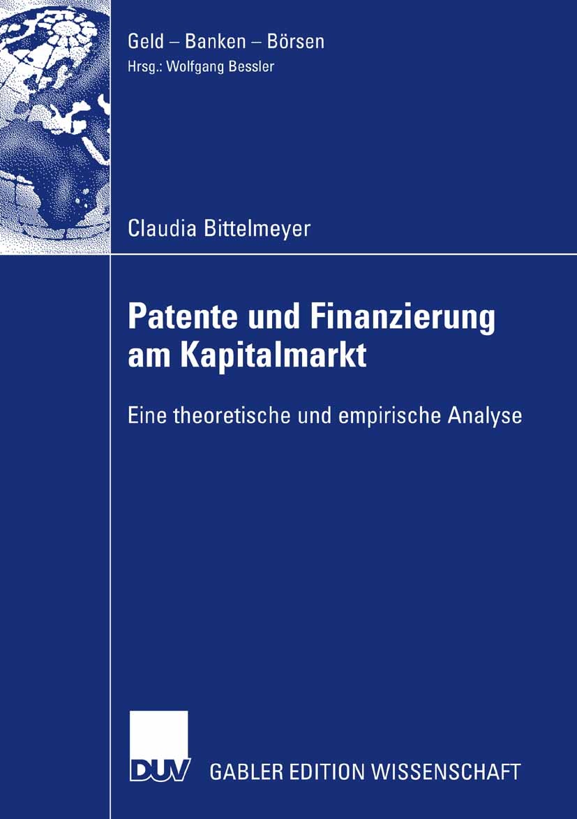 Titlebook: Patente und Finanzierung am Kapitalmarkt; Eine theoretische un Claudia Bittelmeyer Book 2008 Gabler Verlag | Springer Fachmedien Wiesbaden Titlebook: Patente und Finanzierung am Kapitalmarkt; Eine theoretische un Claudia Bittelmeyer Book 2008 Gabler Verlag | Springer Fachmedien Wiesbaden