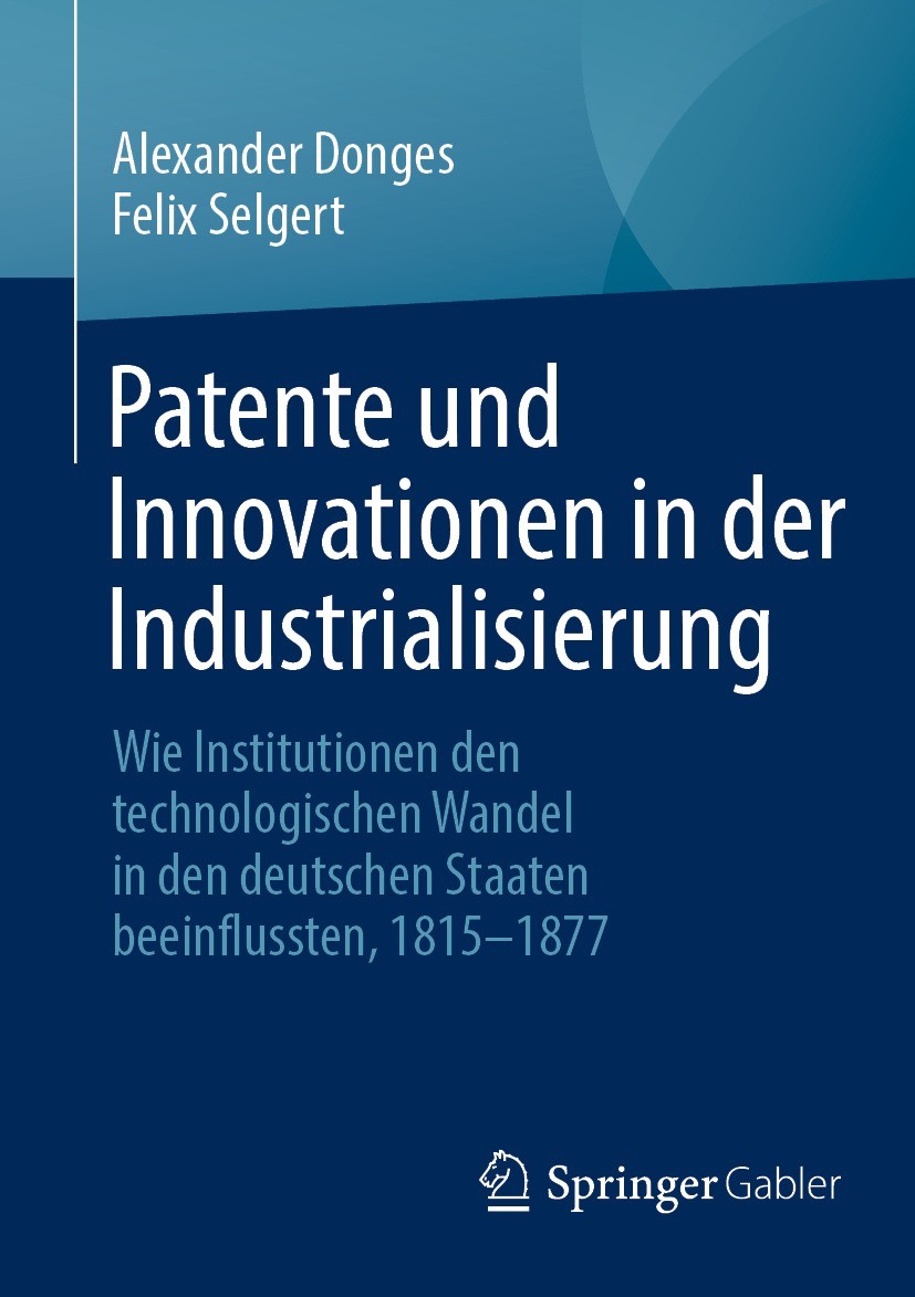 Titlebook: Patente und Innovationen in der Industrialisierung; Wie Institutionen de Alexander Donges,Felix Selgert Book 2023 Der/die Herausgeber bzw. Titlebook: Patente und Innovationen in der Industrialisierung; Wie Institutionen de Alexander Donges,Felix Selgert Book 2023 Der/die Herausgeber bzw.