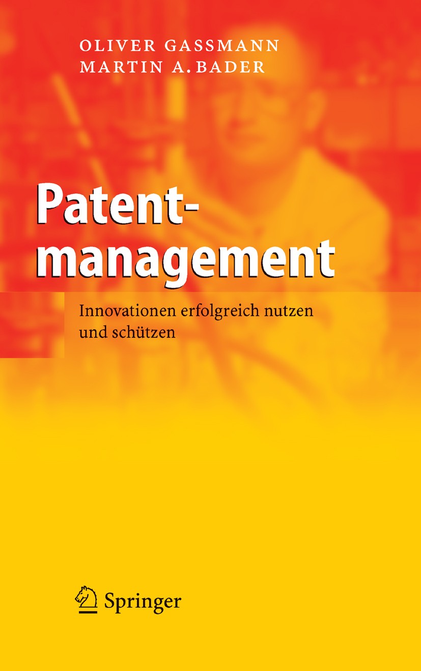 Titlebook: Patentmanagement; Innovationen erfolgr Oliver Gassmann,Martin A. Bader Book 20061st edition Springer-Verlag Berlin Heidelberg 2006 F&E-Mana Titlebook: Patentmanagement; Innovationen erfolgr Oliver Gassmann,Martin A. Bader Book 20061st edition Springer-Verlag Berlin Heidelberg 2006 F&E-Mana