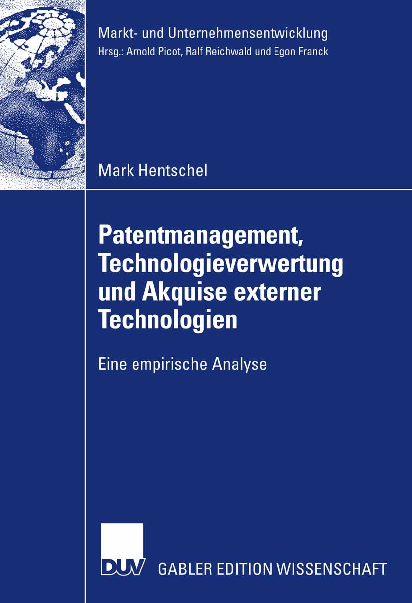 Titlebook: Patentmanagement, Technologieverwertung und Akquise externer Technologien; Eine empirische Anal Mark Hentschel,Hans Koller Book 2007 Gabler Titlebook: Patentmanagement, Technologieverwertung und Akquise externer Technologien; Eine empirische Anal Mark Hentschel,Hans Koller Book 2007 Gabler