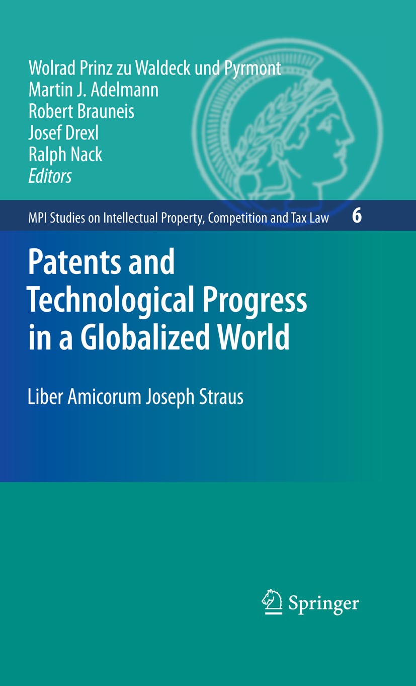 Titlebook: Patents and Technological Progress in a Globalized World; Liber Amicorum Josep Wolrad Prinz zu Waldeck und Pyrmont,Martin J. Adel Book 2009 Titlebook: Patents and Technological Progress in a Globalized World; Liber Amicorum Josep Wolrad Prinz zu Waldeck und Pyrmont,Martin J. Adel Book 2009