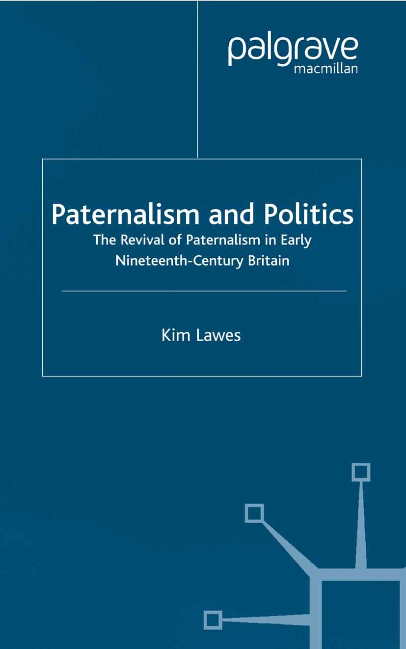 Titlebook: Paternalism and Politics; The Revival of Pater Kim Lawes Book 2000 Palgrave Macmillan, a division of Macmillan Publishers Limited 2000 conf Titlebook: Paternalism and Politics; The Revival of Pater Kim Lawes Book 2000 Palgrave Macmillan, a division of Macmillan Publishers Limited 2000 conf