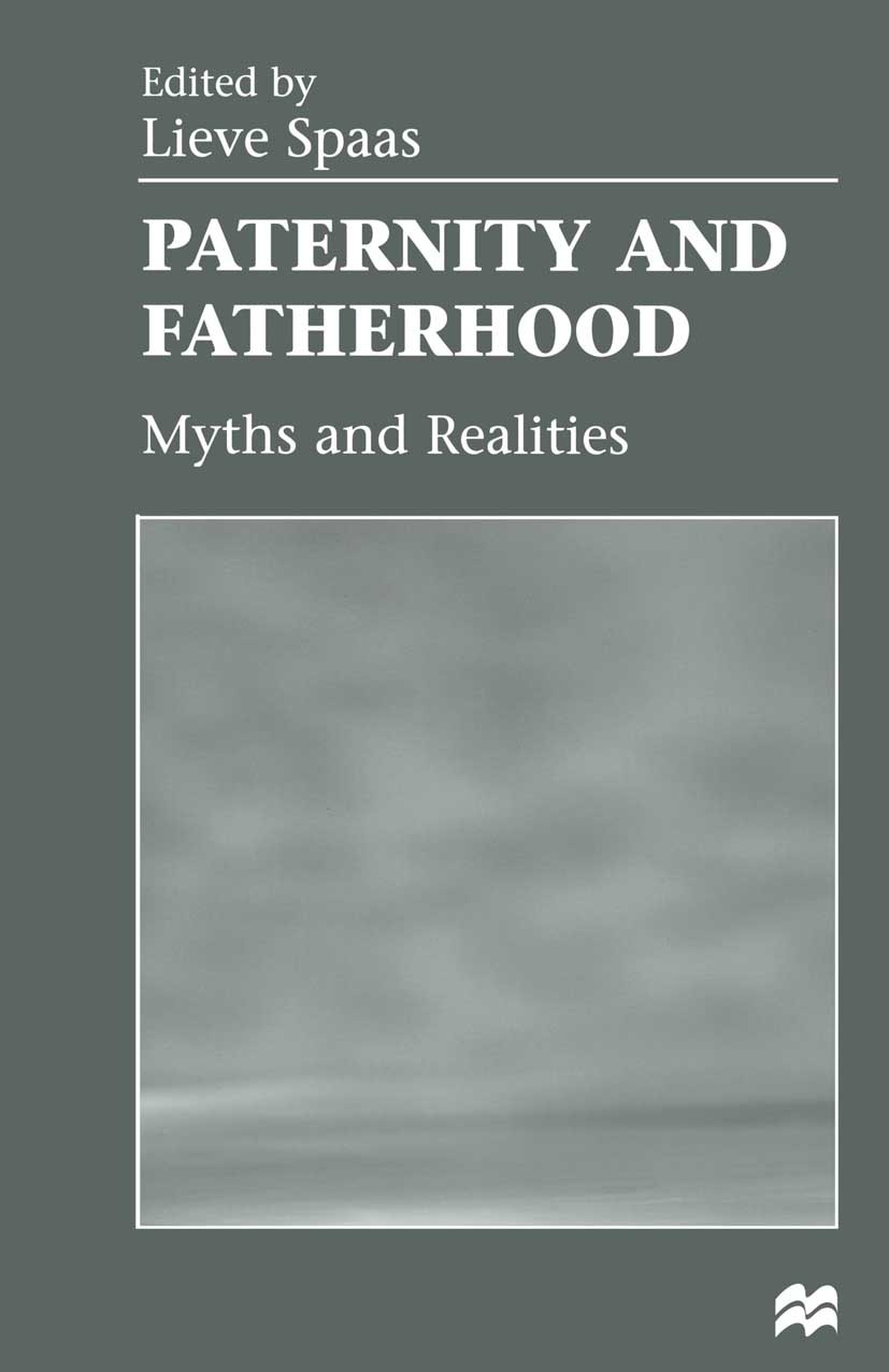 Titlebook: Paternity and Fatherhood; Myths and Realities Lieve Spaas (Professor of French Cultural Studies) Book 1998 Palgrave Macmillan, a division o Titlebook: Paternity and Fatherhood; Myths and Realities Lieve Spaas (Professor of French Cultural Studies) Book 1998 Palgrave Macmillan, a division o