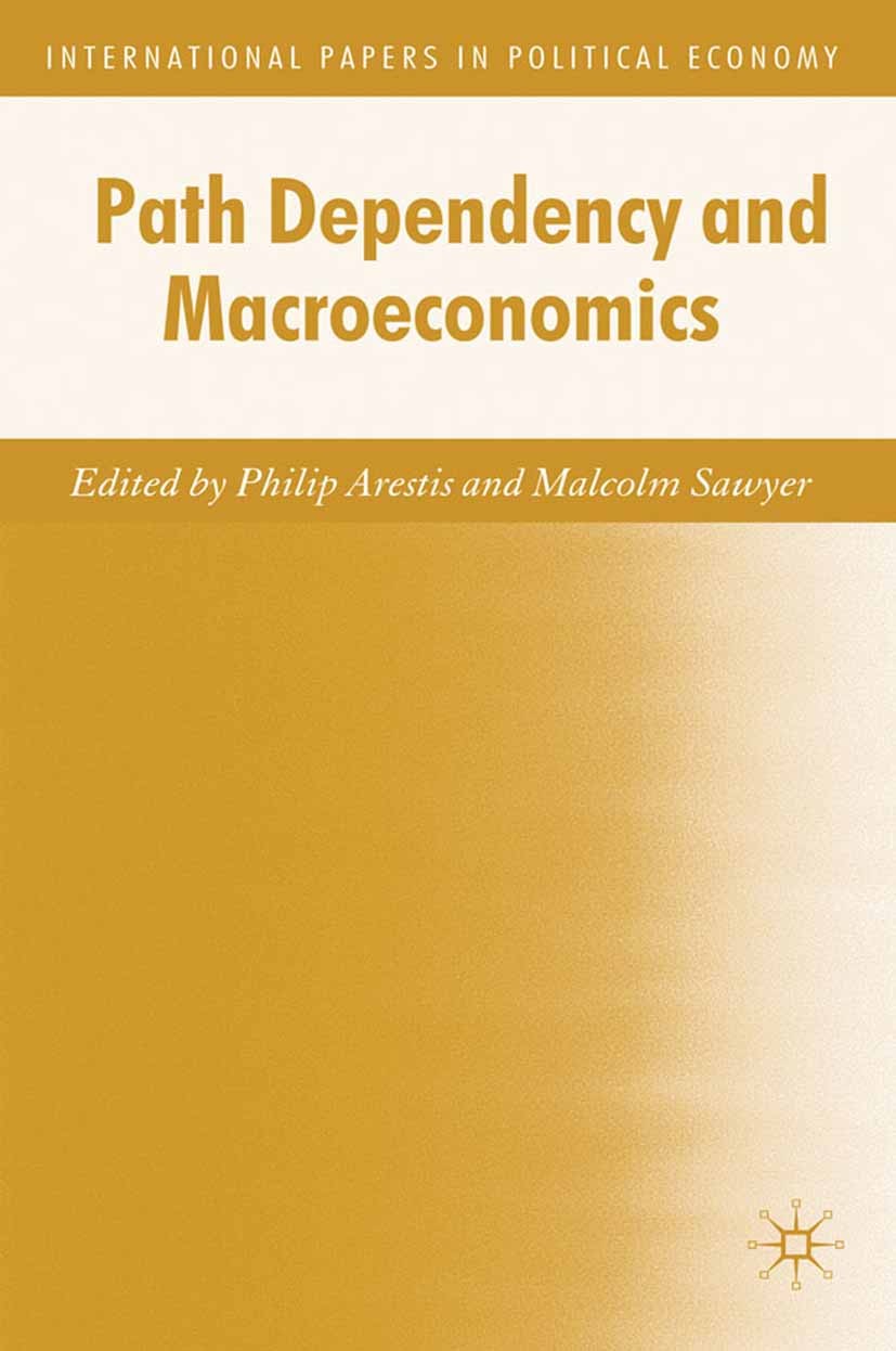 Titlebook: Path Dependency and Macroeconomics; Philip Arestis (University Director of Research, C Book 2009 Palgrave Macmillan, a division of Macmill Titlebook: Path Dependency and Macroeconomics; Philip Arestis (University Director of Research, C Book 2009 Palgrave Macmillan, a division of Macmill