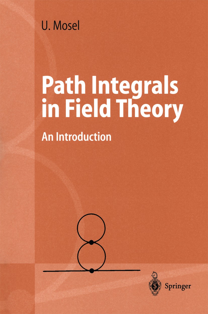 Titlebook: Path Integrals in Field Theory; An Introduction Ulrich Mosel Textbook 2004 Springer-Verlag Berlin Heidelberg 2004 Quark.Theoretical physics Titlebook: Path Integrals in Field Theory; An Introduction Ulrich Mosel Textbook 2004 Springer-Verlag Berlin Heidelberg 2004 Quark.Theoretical physics