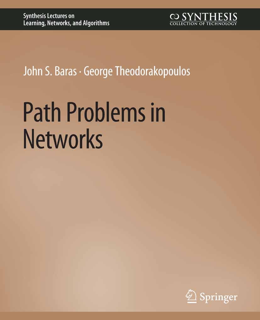 Titlebook: Path Problems in Networks; John S. Baras,George Theodorakopoulos Book 2010 Springer Nature Switzerland AG 2010 Titlebook: Path Problems in Networks; John S. Baras,George Theodorakopoulos Book 2010 Springer Nature Switzerland AG 2010