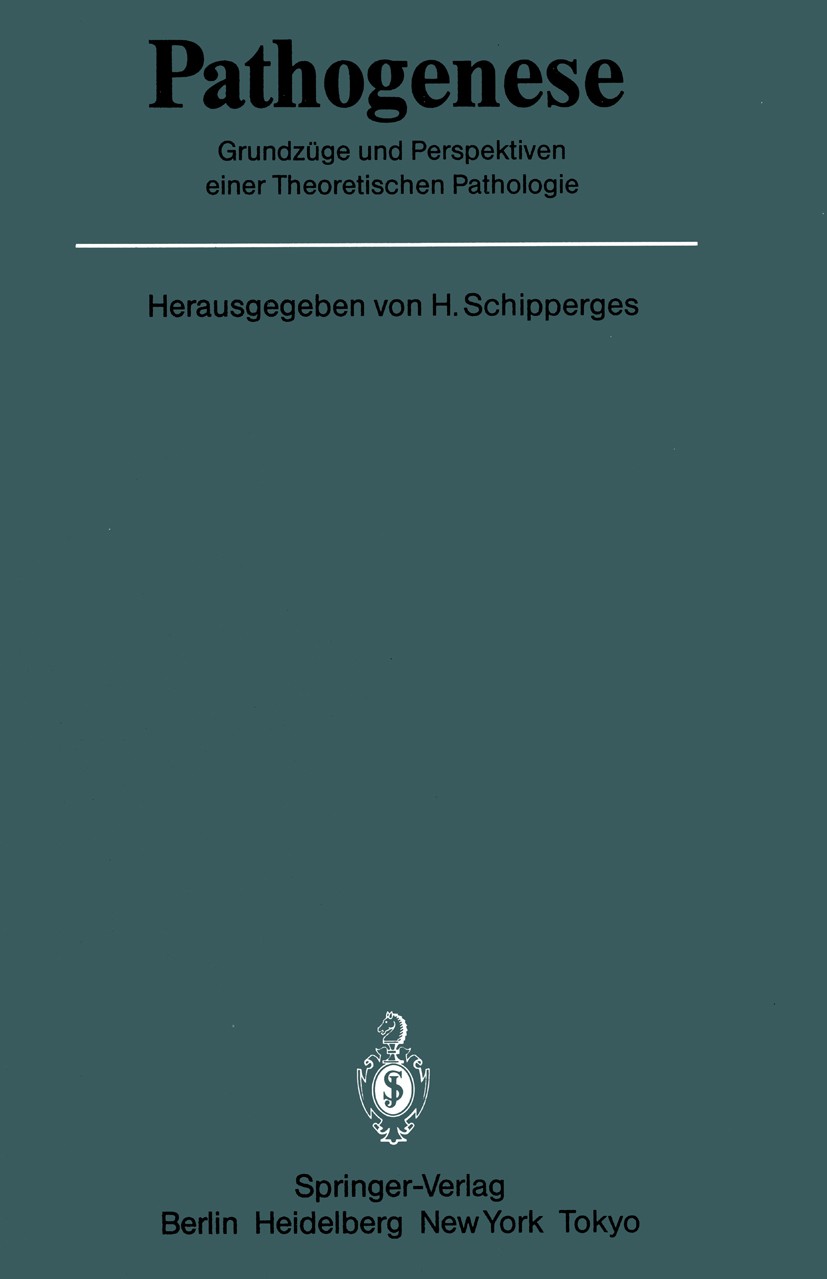 Titlebook: Pathogenese; Grundzüge und Perspe Heinrich Schipperges (Direktor) Conference proceedings 1985 Springer-Verlag Berlin Heidelberg 1985 Anatom Titlebook: Pathogenese; Grundzüge und Perspe Heinrich Schipperges (Direktor) Conference proceedings 1985 Springer-Verlag Berlin Heidelberg 1985 Anatom