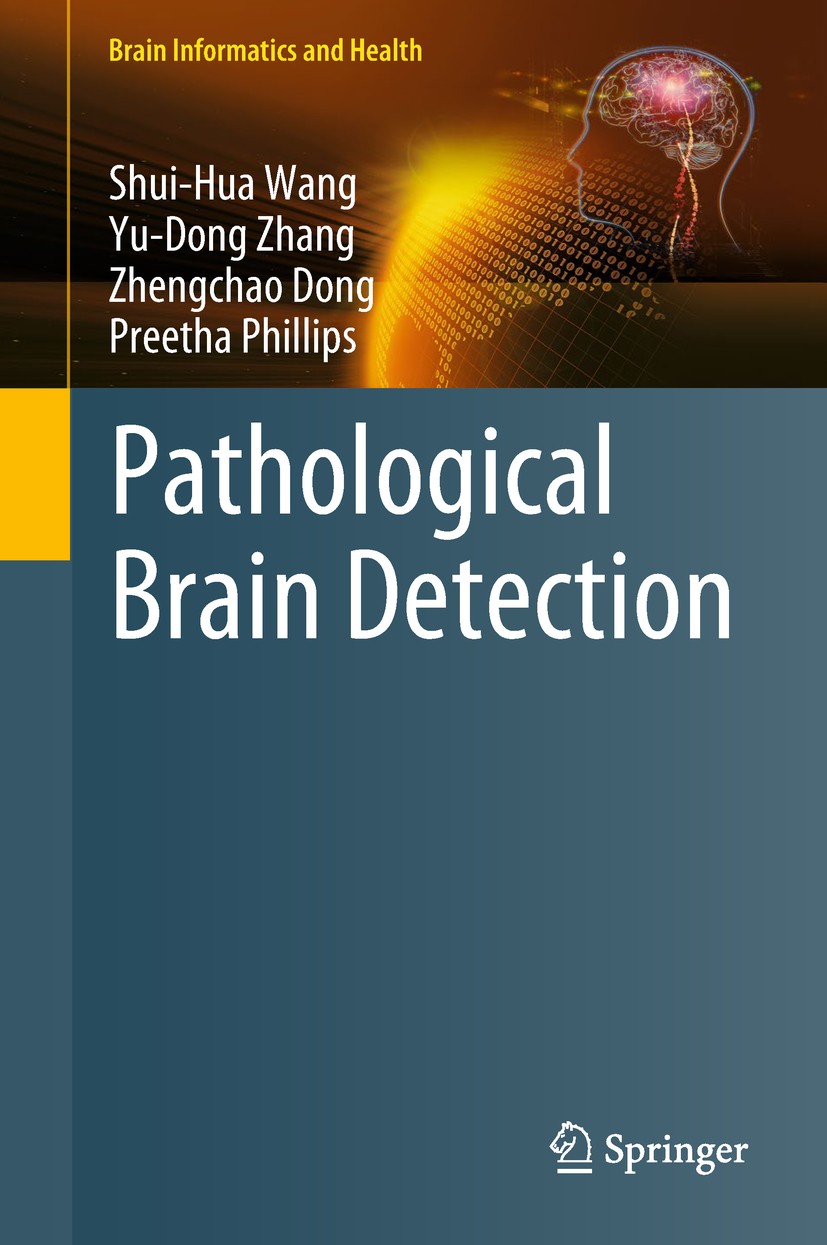 Titlebook: Pathological Brain Detection; Shui-Hua Wang,Yu-Dong Zhang,Preetha Phillips Book 2018 Springer Nature Singapore Pte Ltd. 2018 Pathological Titlebook: Pathological Brain Detection; Shui-Hua Wang,Yu-Dong Zhang,Preetha Phillips Book 2018 Springer Nature Singapore Pte Ltd. 2018 Pathological