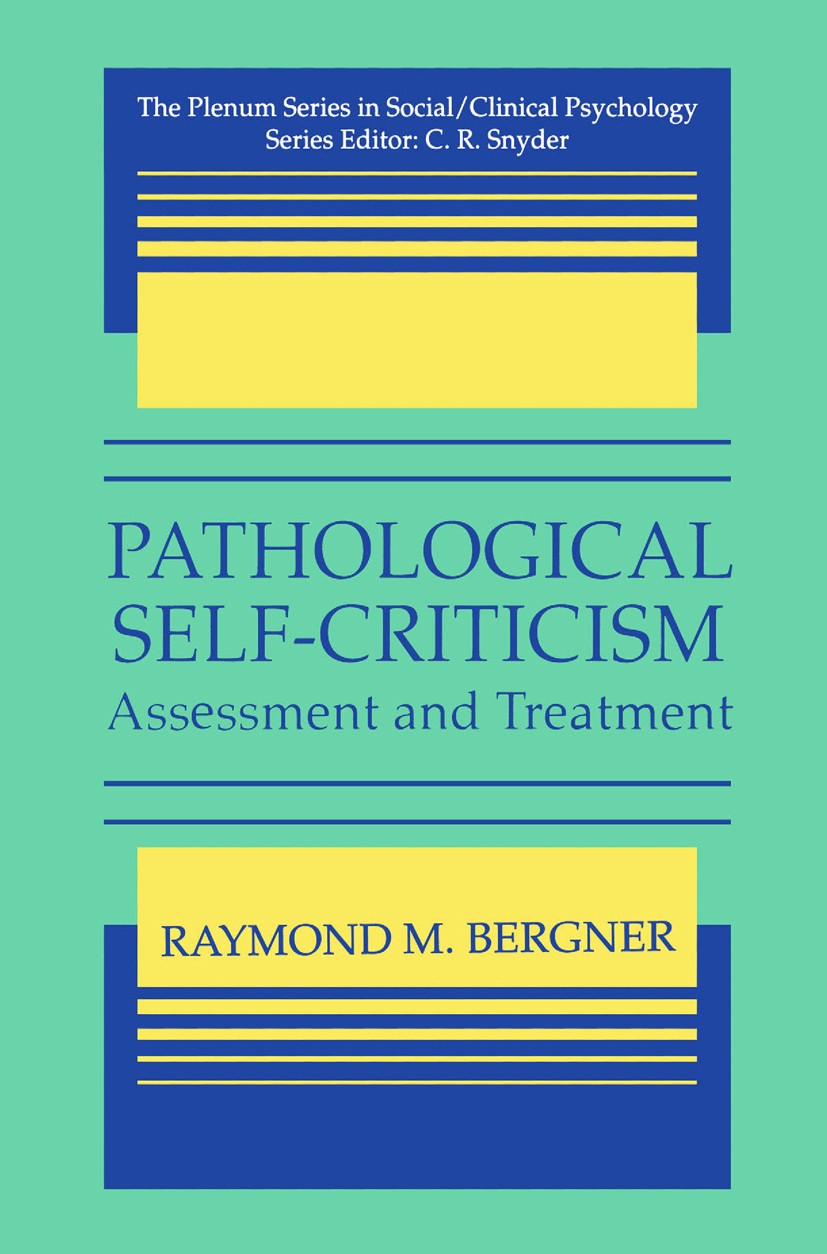 Titlebook: Pathological Self-Criticism; Assessment and Treat Raymond M. Bergner Book 1995 Springer Science+Business Media New York 1995 Therapeut.asse Titlebook: Pathological Self-Criticism; Assessment and Treat Raymond M. Bergner Book 1995 Springer Science+Business Media New York 1995 Therapeut.asse