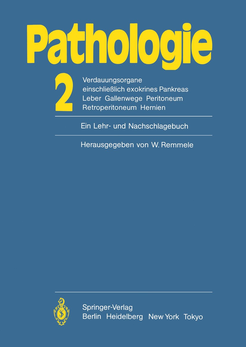 Titlebook: Pathologie: Ein Lehr- und Nachschlagebuch; 2 Verdauungsorgane e U. Bettendorf,O. Klinge,K. Morgenroth,W. Remmele Book 1984 Springer-Verlag Titlebook: Pathologie: Ein Lehr- und Nachschlagebuch; 2 Verdauungsorgane e U. Bettendorf,O. Klinge,K. Morgenroth,W. Remmele Book 1984 Springer-Verlag