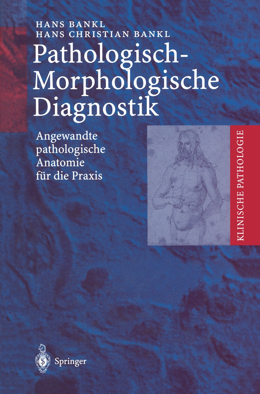 Titlebook: Pathologisch-Morphologische Diagnostik; Angewandte pathologi Hans Bankl,Hans Christian Bankl Book 1999 Springer-Verlag Berlin Heidelberg 19 Titlebook: Pathologisch-Morphologische Diagnostik; Angewandte pathologi Hans Bankl,Hans Christian Bankl Book 1999 Springer-Verlag Berlin Heidelberg 19