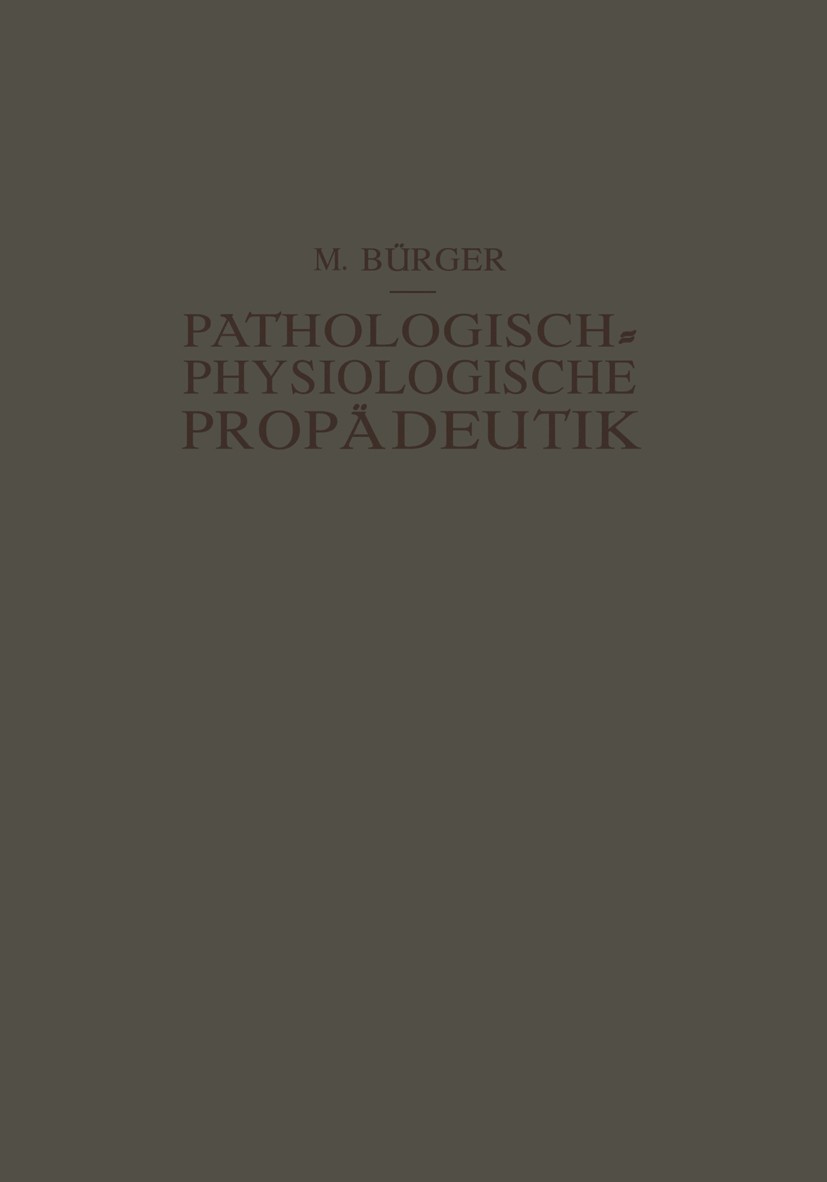 Titlebook: Pathologisch-Physiologische Propädeutik; Eine Einführung in d Max Bürger Book 1924 Julius Springer in Berlin 1924 Anatomie.Ernährung.Herzmu Titlebook: Pathologisch-Physiologische Propädeutik; Eine Einführung in d Max Bürger Book 1924 Julius Springer in Berlin 1924 Anatomie.Ernährung.Herzmu