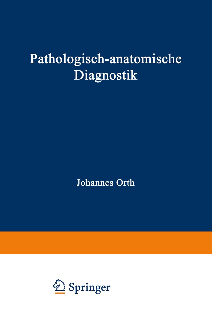 Titlebook: Pathologisch-anatomische Diagnostik; nebst Anleitung zur Johannes Orth Book 1917Latest edition Springer-Verlag Berlin Heidelberg 1917 Anat Titlebook: Pathologisch-anatomische Diagnostik; nebst Anleitung zur Johannes Orth Book 1917Latest edition Springer-Verlag Berlin Heidelberg 1917 Anat