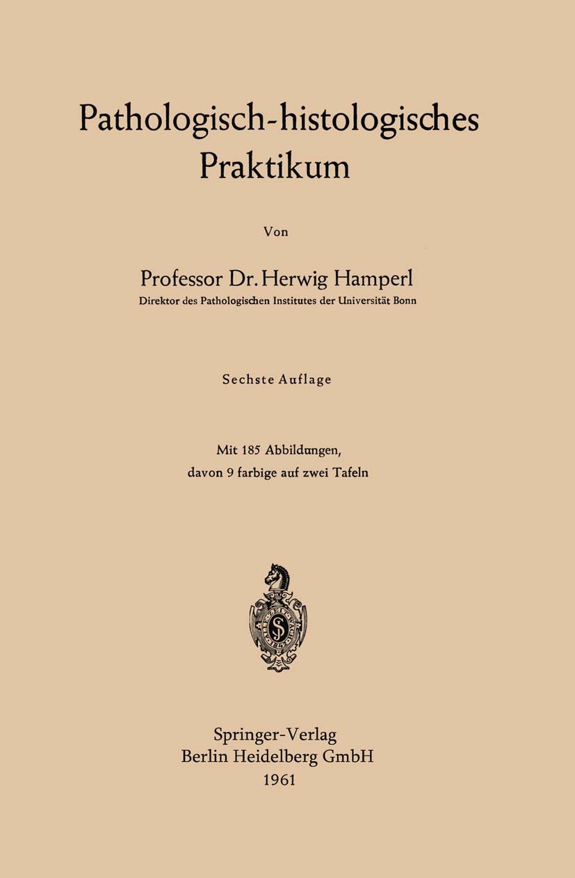 Titlebook: Pathologisch-histologisches Praktikum; Herwig Hamperl Book 19616th edition Springer-Verlag Berlin Heidelberg 1961 Diagnose.Entzündung.Gewe Titlebook: Pathologisch-histologisches Praktikum; Herwig Hamperl Book 19616th edition Springer-Verlag Berlin Heidelberg 1961 Diagnose.Entzündung.Gewe