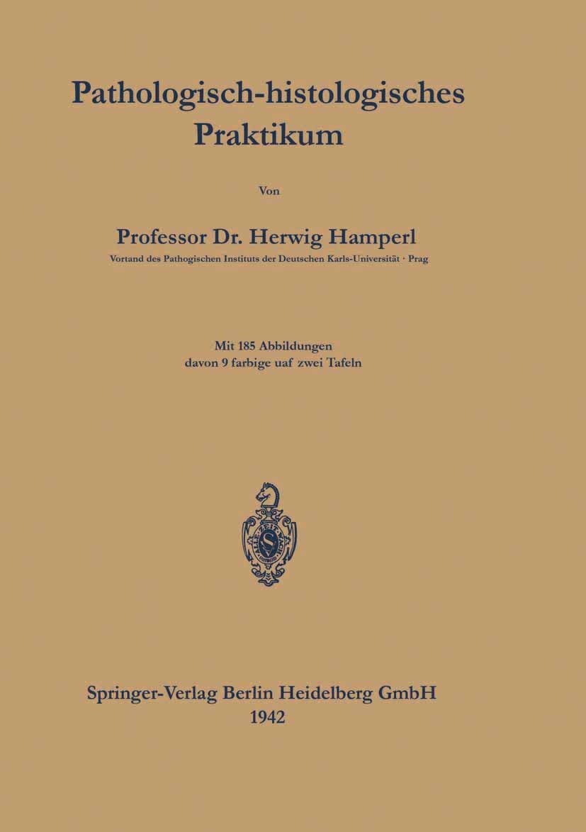 Titlebook: Pathologisch-histologisches Praktikum; Herwig Hamperl Book 19421st edition Springer-Verlag Berlin Heidelberg 1942 Gesundheit.Histologie.Me Titlebook: Pathologisch-histologisches Praktikum; Herwig Hamperl Book 19421st edition Springer-Verlag Berlin Heidelberg 1942 Gesundheit.Histologie.Me