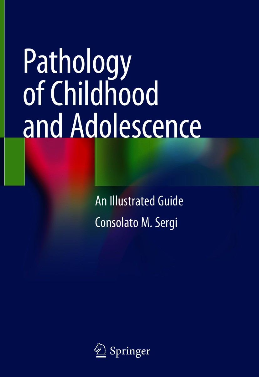Titlebook: Pathology of Childhood and Adolescence; An Illustrated Guide Consolato M. Sergi Book 2020 Springer-Verlag GmbH Germany, part of Springer Na Titlebook: Pathology of Childhood and Adolescence; An Illustrated Guide Consolato M. Sergi Book 2020 Springer-Verlag GmbH Germany, part of Springer Na