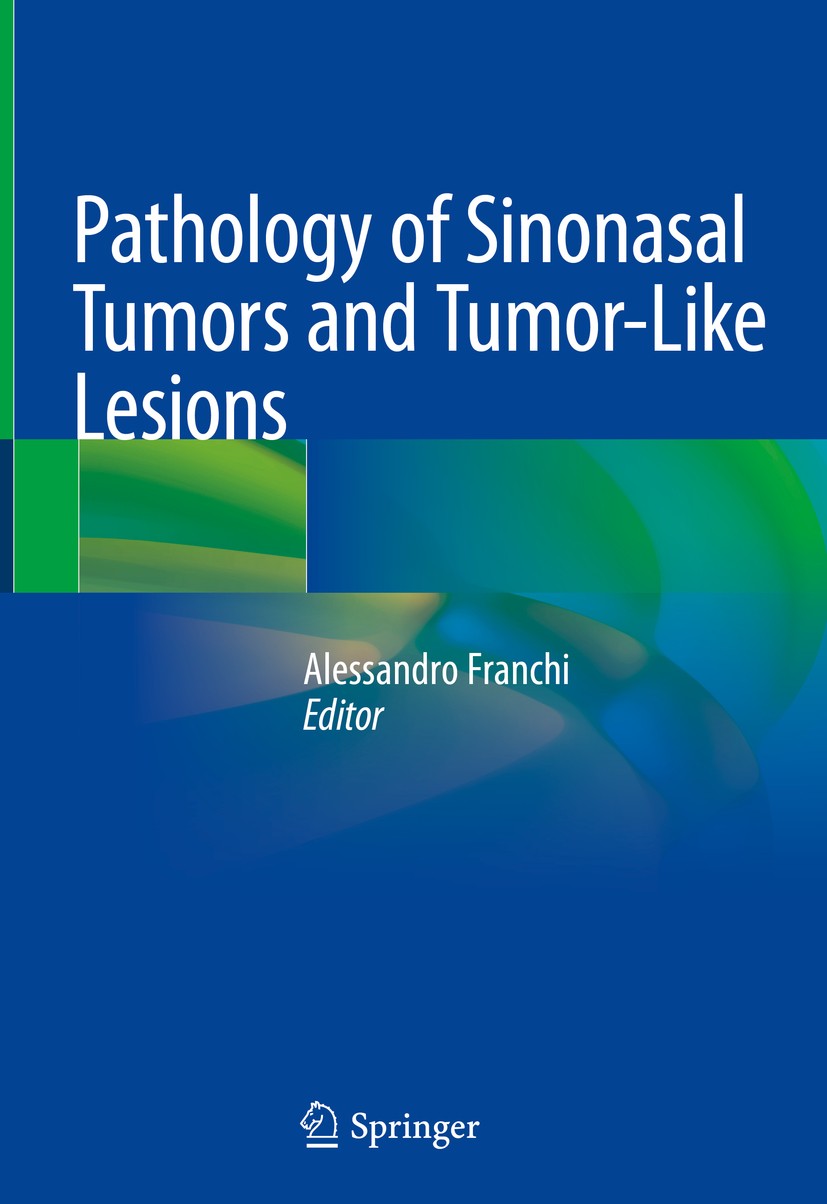 Titlebook: Pathology of Sinonasal Tumors and Tumor-Like Lesions; Alessandro Franchi Book 2020 Springer Nature Switzerland AG 2020 Nasal cavity.Neopla Titlebook: Pathology of Sinonasal Tumors and Tumor-Like Lesions; Alessandro Franchi Book 2020 Springer Nature Switzerland AG 2020 Nasal cavity.Neopla