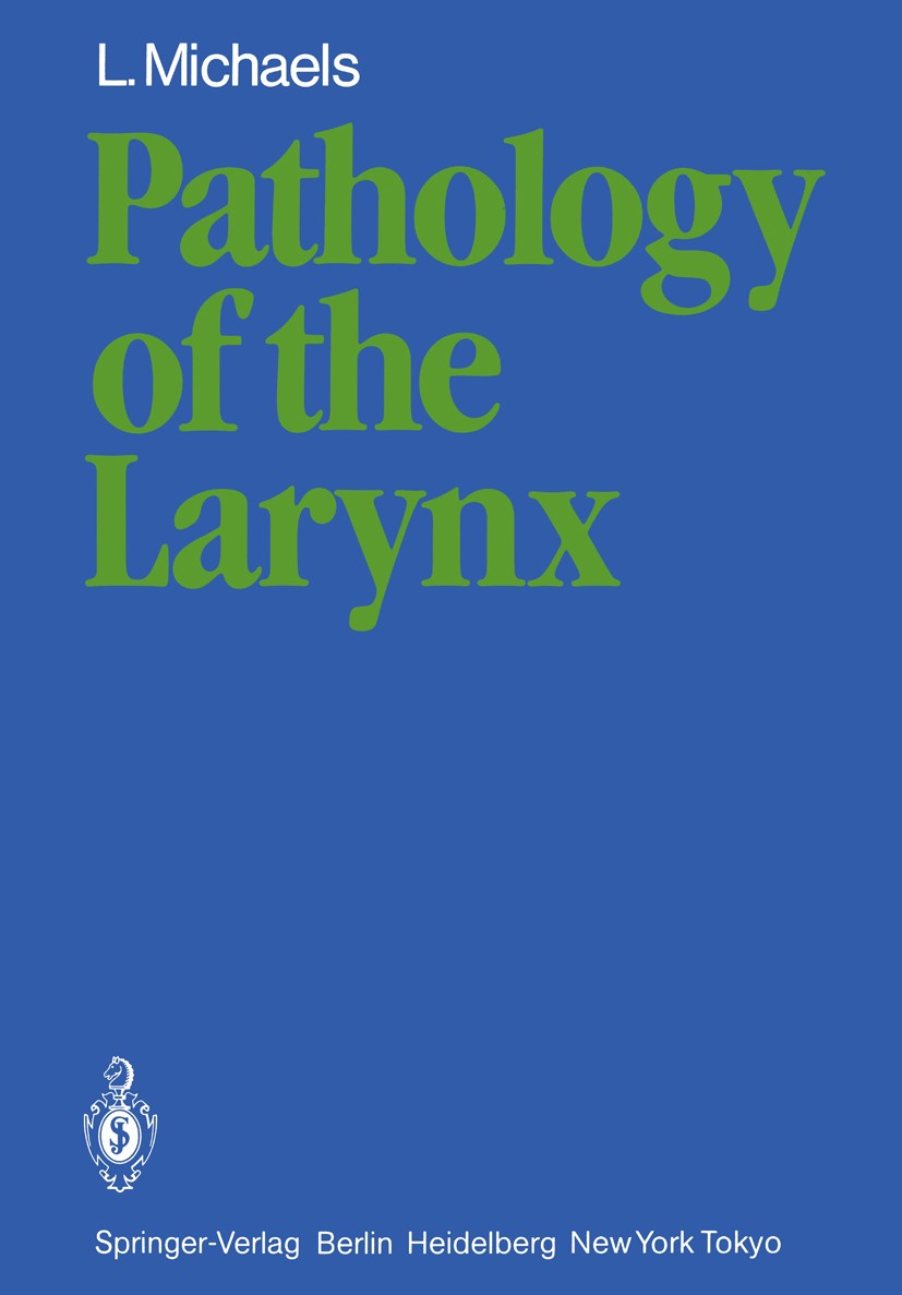 Titlebook: Pathology of the Larynx; L. Michaels Book 1984 Springer-Verlag Berlin Heidelberg 1984 anatomy.biopsy.cancer.carcinoma.cell.differential di Titlebook: Pathology of the Larynx; L. Michaels Book 1984 Springer-Verlag Berlin Heidelberg 1984 anatomy.biopsy.cancer.carcinoma.cell.differential di