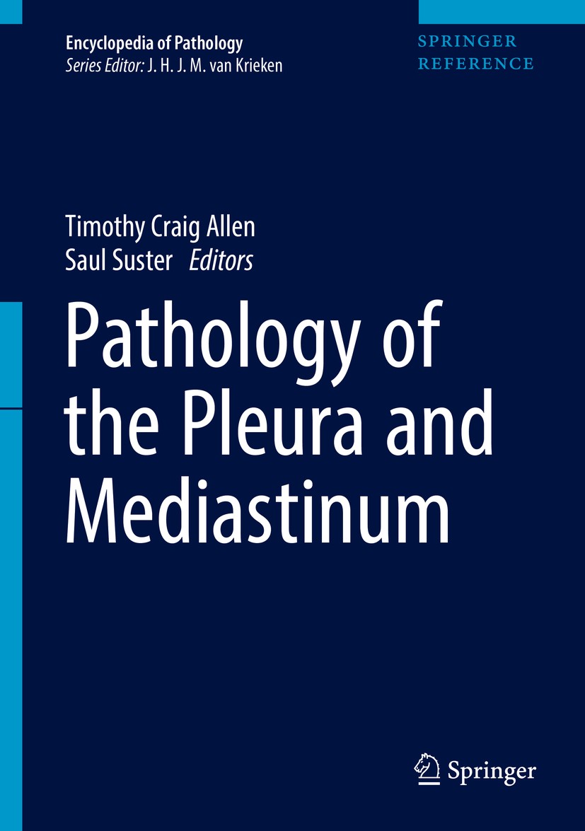 Titlebook: Pathology of the Pleura and Mediastinum; Timothy Craig Allen,Saul Suster Reference work 2018 Springer International Publishing AG, part of Titlebook: Pathology of the Pleura and Mediastinum; Timothy Craig Allen,Saul Suster Reference work 2018 Springer International Publishing AG, part of
