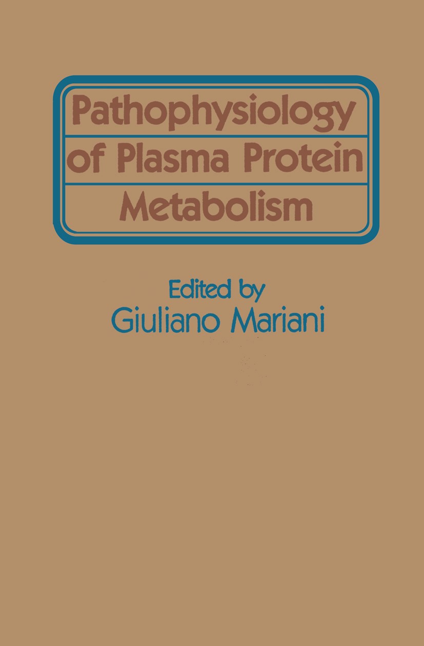 Titlebook: Pathophysiology of Plasma Protein Metabolism; Giuliano Mariani Book 1984 The Contributors 1984 Lipid.amino acid.metabolism.protein.protein Titlebook: Pathophysiology of Plasma Protein Metabolism; Giuliano Mariani Book 1984 The Contributors 1984 Lipid.amino acid.metabolism.protein.protein