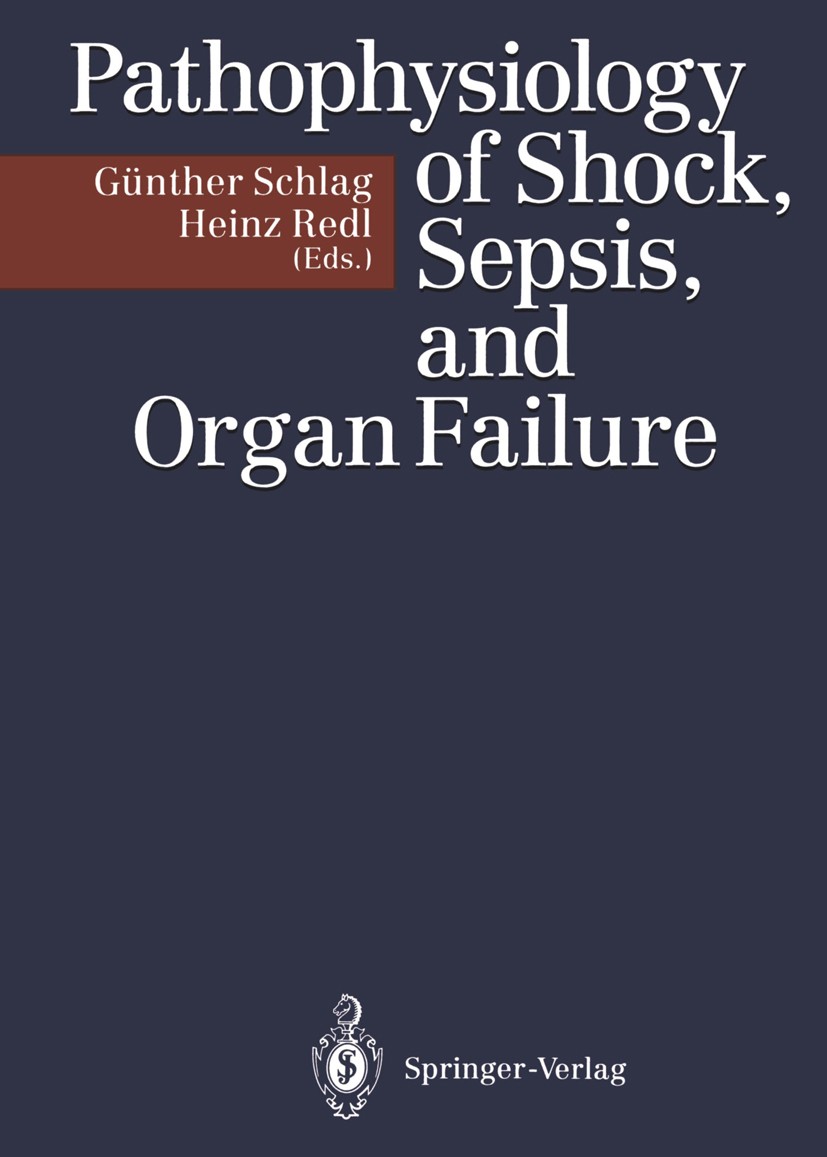 Titlebook: Pathophysiology of Shock, Sepsis, and Organ Failure; Günther Schlag,Heinz Redl Book 1993 Springer-Verlag Berlin Heidelberg 1993 Anästhesie Titlebook: Pathophysiology of Shock, Sepsis, and Organ Failure; Günther Schlag,Heinz Redl Book 1993 Springer-Verlag Berlin Heidelberg 1993 Anästhesie
