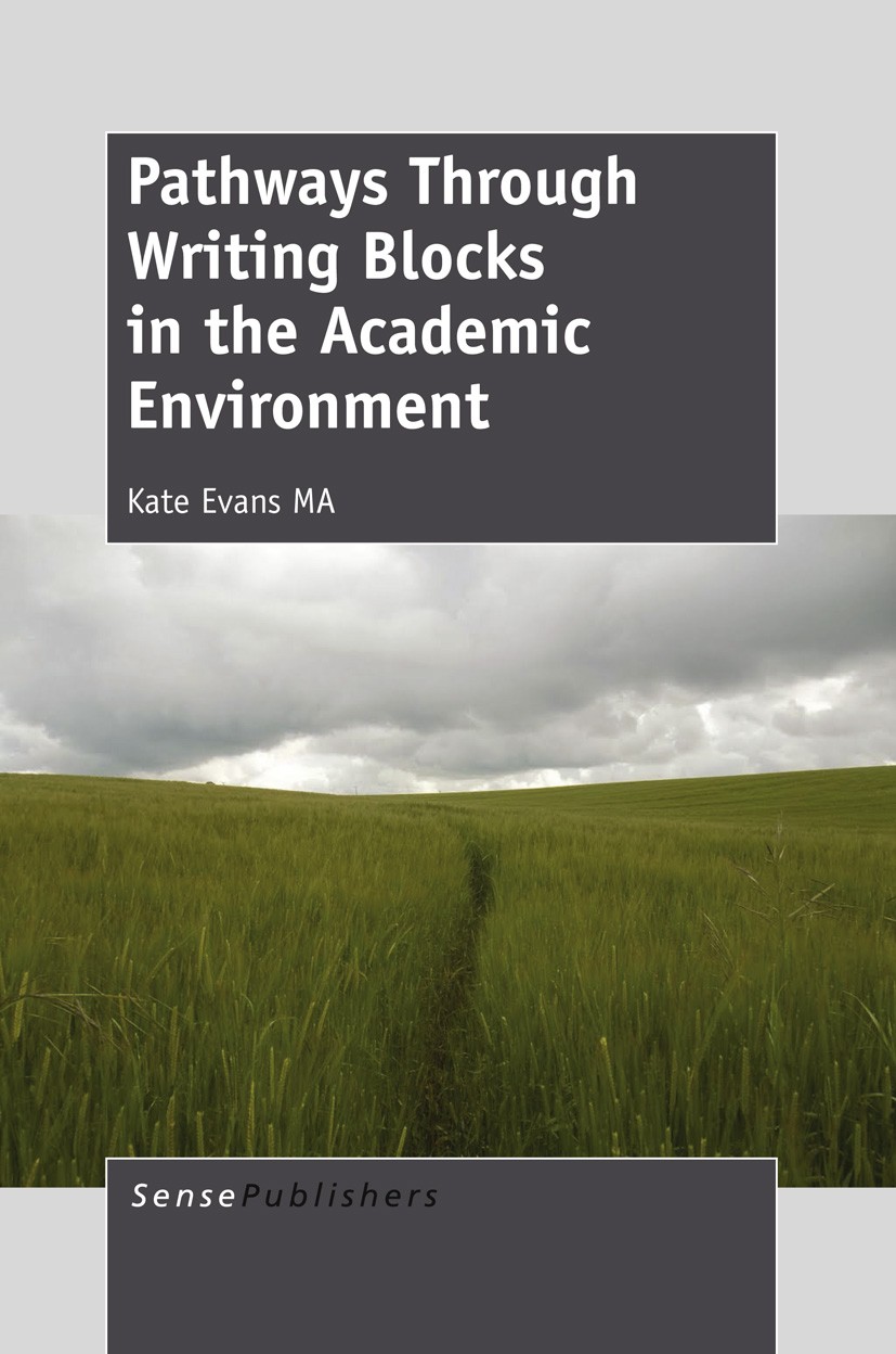 Titlebook: Pathways Through Writing Blocks in the Academic Environment; Kate Evans Book 2013 SensePublishers 2013 academic writing.creativity.psychol Titlebook: Pathways Through Writing Blocks in the Academic Environment; Kate Evans Book 2013 SensePublishers 2013 academic writing.creativity.psychol