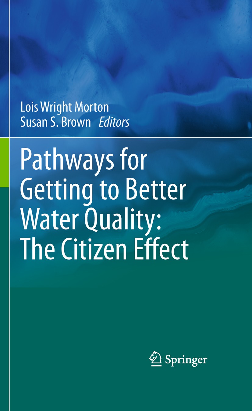 Titlebook: Pathways for Getting to Better Water Quality: The Citizen Effect; Lois Wright Morton,Susan S. Brown Book 2011 Springer Science+Business Me Titlebook: Pathways for Getting to Better Water Quality: The Citizen Effect; Lois Wright Morton,Susan S. Brown Book 2011 Springer Science+Business Me