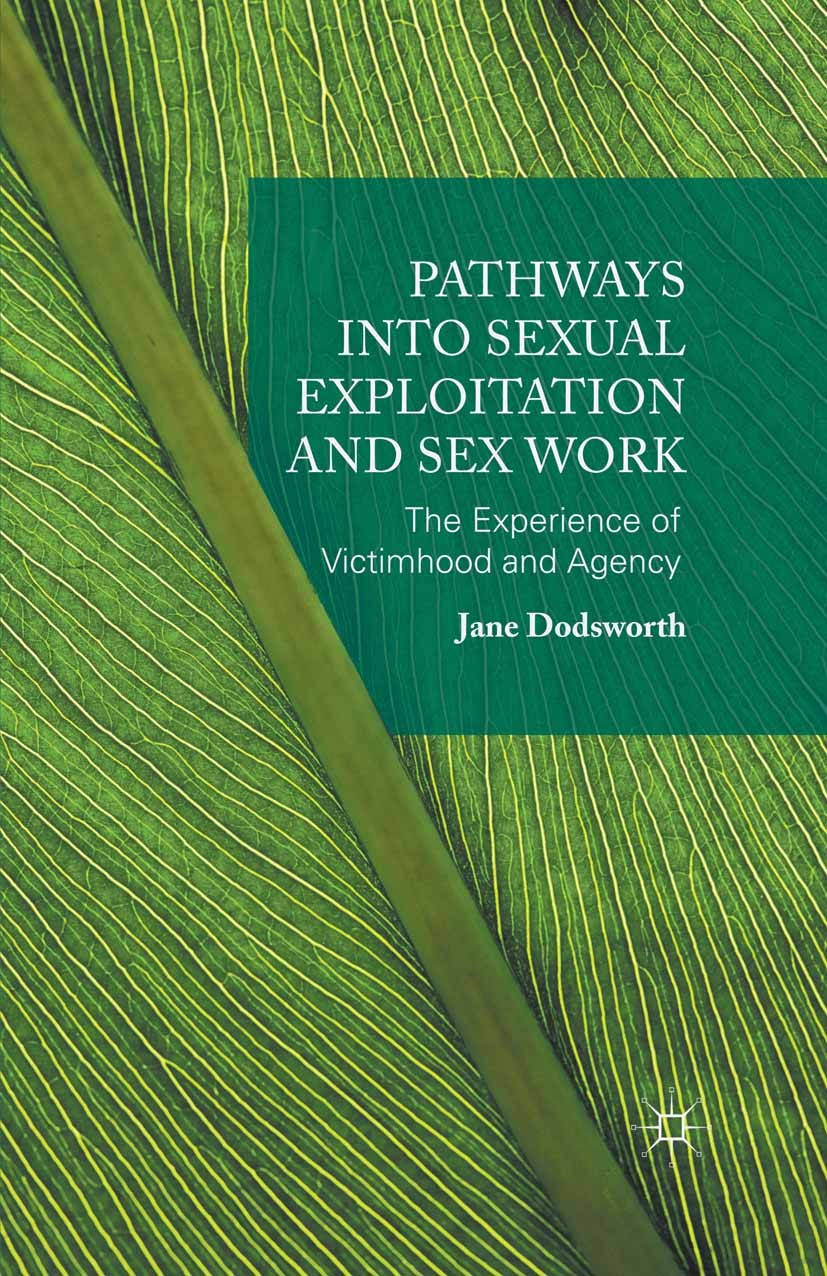 Titlebook: Pathways into Sexual Exploitation and Sex Work; The Experience of Vi Jane Dodsworth Book 2015 The Editor(s) (if applicable) and The Author( Titlebook: Pathways into Sexual Exploitation and Sex Work; The Experience of Vi Jane Dodsworth Book 2015 The Editor(s) (if applicable) and The Author(