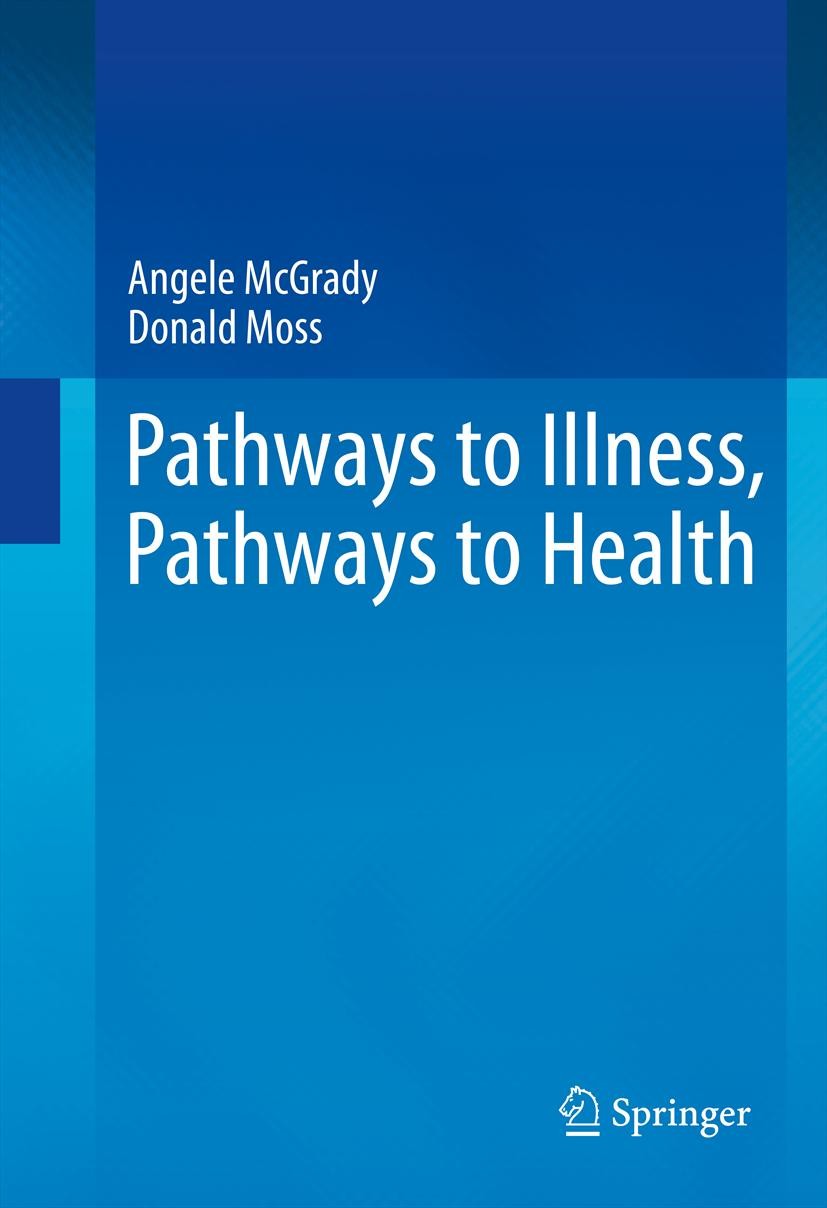 Titlebook: Pathways to Illness, Pathways to Health; Angele McGrady,Donald Moss Book 2013 Springer Science+Business Media New York 2013 anxiety.asthma Titlebook: Pathways to Illness, Pathways to Health; Angele McGrady,Donald Moss Book 2013 Springer Science+Business Media New York 2013 anxiety.asthma