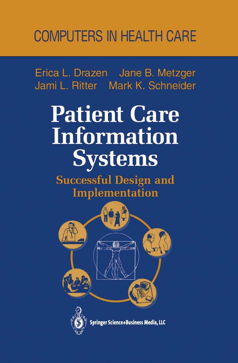 Titlebook: Patient Care Information Systems; Successful Design an Erica L. Drazen,Jane B. Metzger,Mark K. Schneider Book 1995 Springer Science+Busines Titlebook: Patient Care Information Systems; Successful Design an Erica L. Drazen,Jane B. Metzger,Mark K. Schneider Book 1995 Springer Science+Busines
