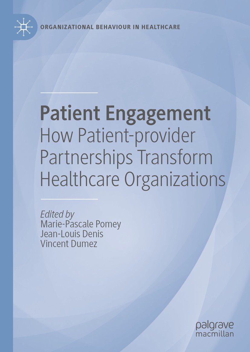 Titlebook: Patient Engagement; How Patient-provider Marie-Pascale Pomey,Jean-Louis Denis,Vincent Dumez Book 2019 The Editor(s) (if applicable) and The Titlebook: Patient Engagement; How Patient-provider Marie-Pascale Pomey,Jean-Louis Denis,Vincent Dumez Book 2019 The Editor(s) (if applicable) and The