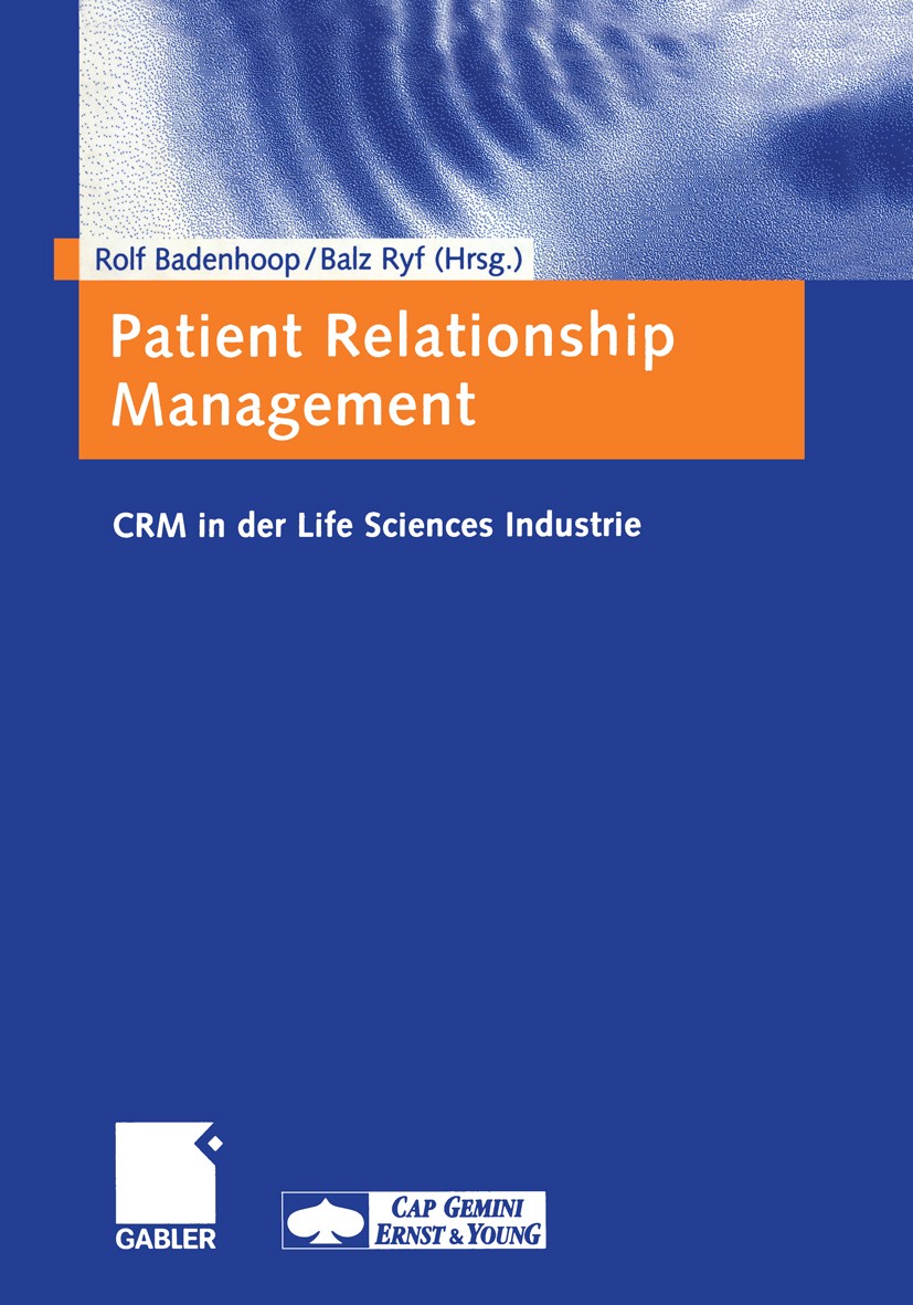 Titlebook: Patient Relationship Management; CRM in der Life Scie Rolf Badenhoop (Mediziner und Vice President bei d Book 2001 Betriebswirtschaftlicher Titlebook: Patient Relationship Management; CRM in der Life Scie Rolf Badenhoop (Mediziner und Vice President bei d Book 2001 Betriebswirtschaftlicher