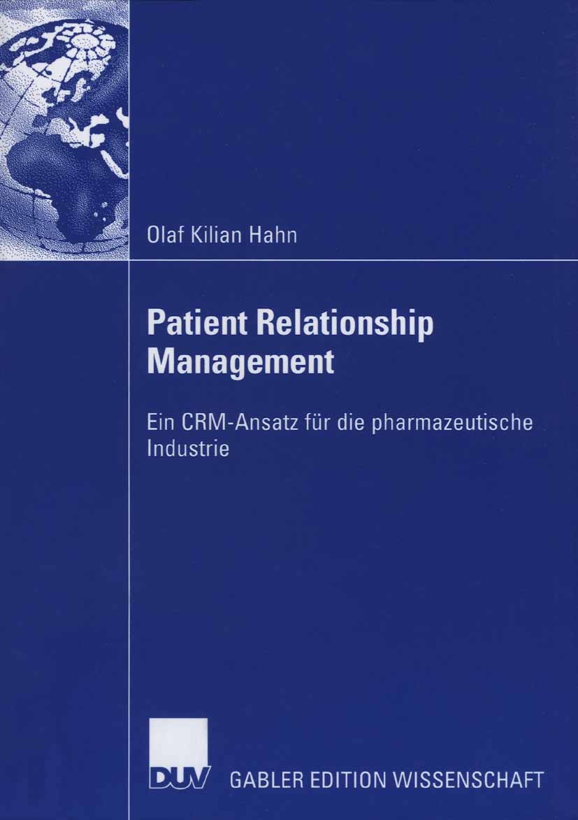 Titlebook: Patient Relationship Management; Ein CRM-Ansatz für d Olaf Kilian Hahn,Hans H. Bauer Book 2006 Gabler Verlag | Springer Fachmedien Wiesbade Titlebook: Patient Relationship Management; Ein CRM-Ansatz für d Olaf Kilian Hahn,Hans H. Bauer Book 2006 Gabler Verlag | Springer Fachmedien Wiesbade