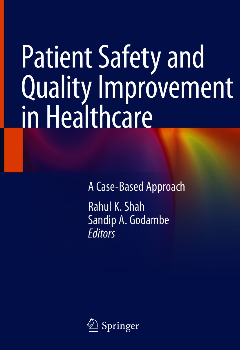 Titlebook: Patient Safety and Quality Improvement in Healthcare; A Case-Based Approac Rahul K. Shah,Sandip A. Godambe Book 2021 The Editor(s) (if appl Titlebook: Patient Safety and Quality Improvement in Healthcare; A Case-Based Approac Rahul K. Shah,Sandip A. Godambe Book 2021 The Editor(s) (if appl