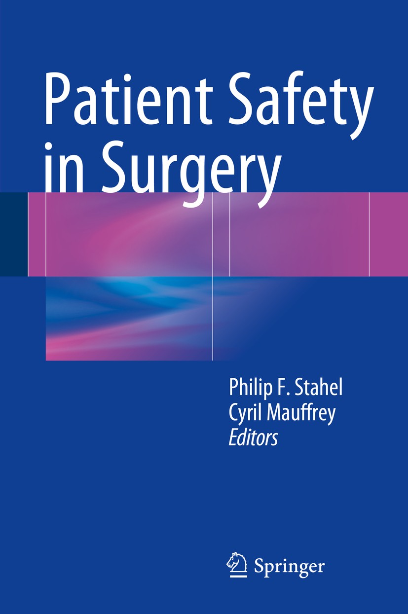 Titlebook: Patient Safety in Surgery; Philip F. Stahel,Cyril Mauffrey Book 2014 Springer-Verlag London 2014 General Surgery.Patient Safety.Surgery Titlebook: Patient Safety in Surgery; Philip F. Stahel,Cyril Mauffrey Book 2014 Springer-Verlag London 2014 General Surgery.Patient Safety.Surgery